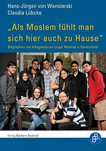 "Als Moslem fühlt man sich hier auch zu Hause": Biographien und Alltagskulturen junger Muslime in Deutschland